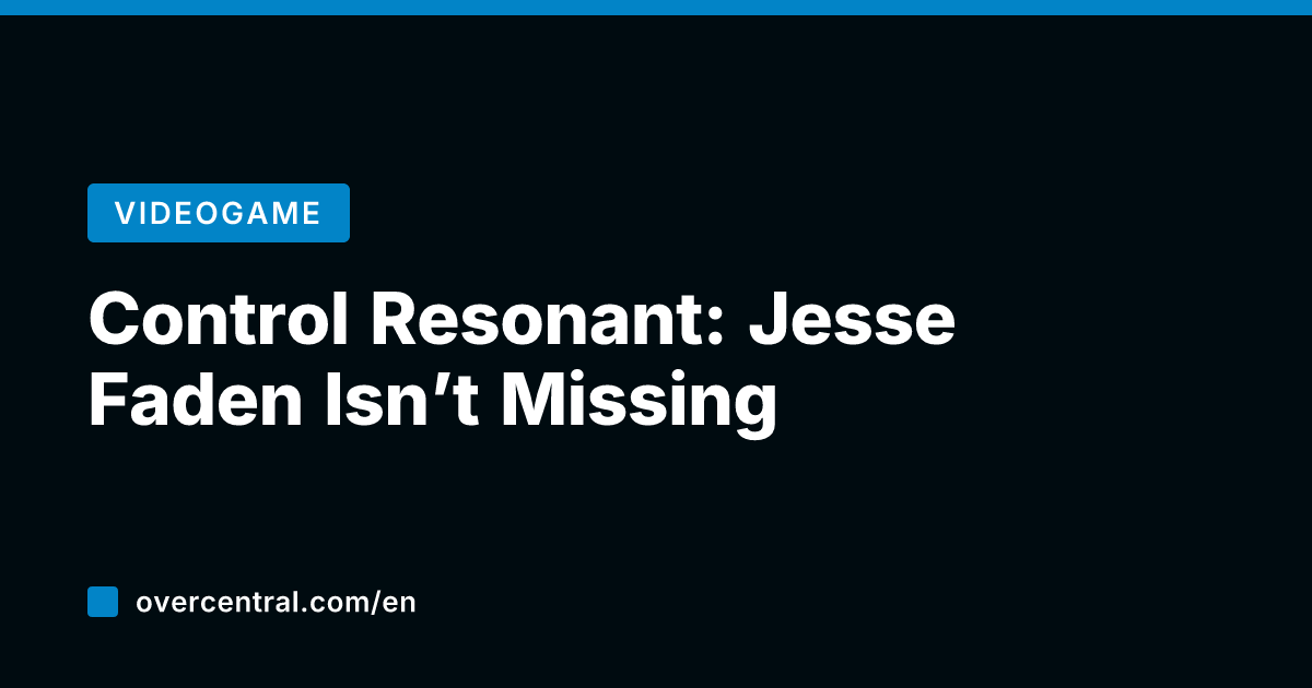Control Resonant: Jesse Faden Isn't Missing
