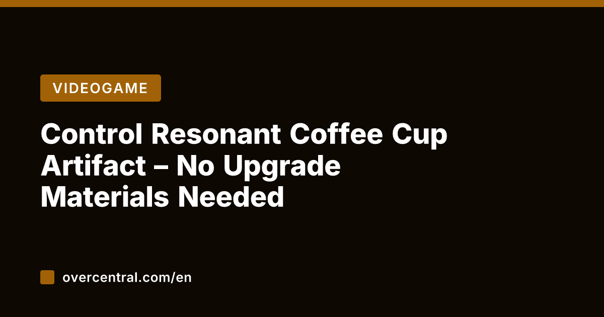 Control Resonant Coffee Cup Artifact – No Upgrade Materials Needed