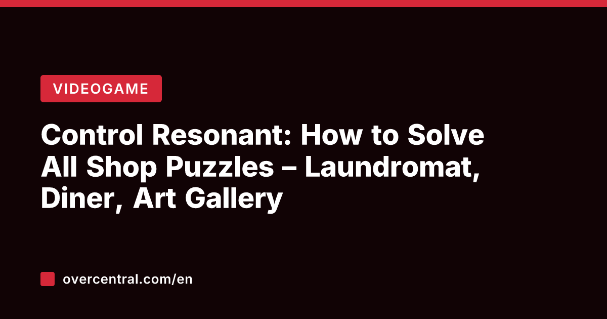 Control Resonant: How to Solve All Shop Puzzles – Laundromat, Diner, Art
