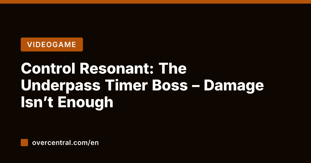 Control Resonant: The Underpass Timer Boss – Damage Isn't Enough