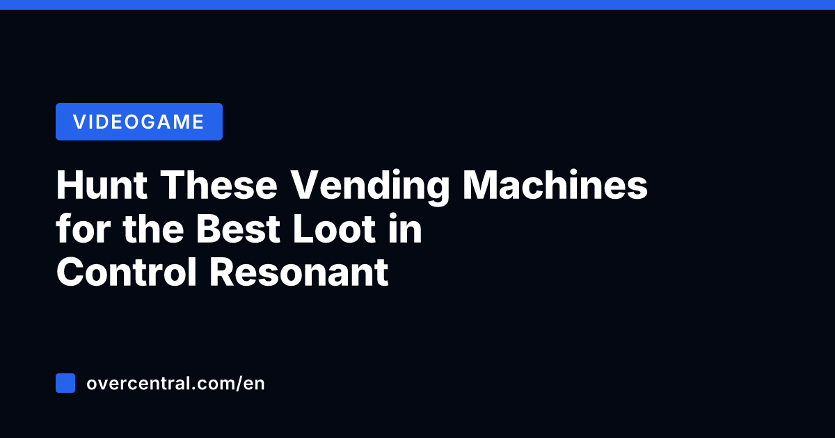 Hunt These Vending Machines for the Best Loot in Control Resonant