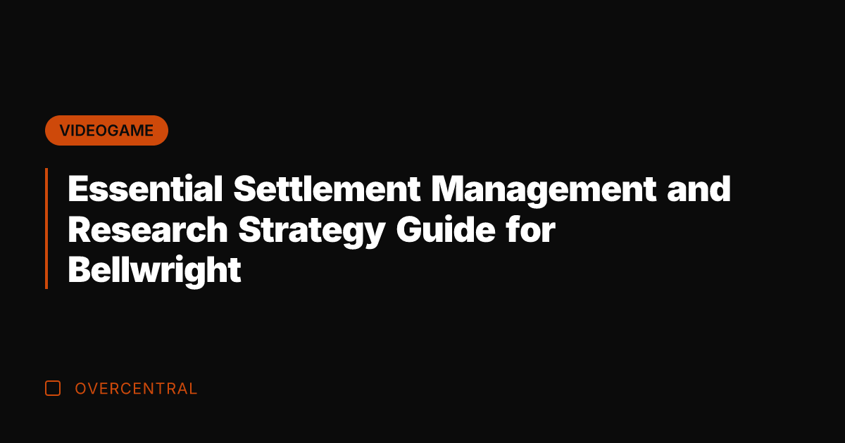 Essential Settlement Management and Research Strategy Guide for Bellwright