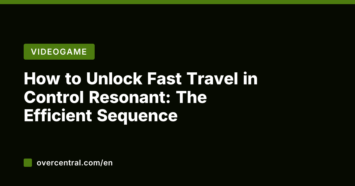 How to Unlock Fast Travel in Control Resonant: The Efficient Sequence