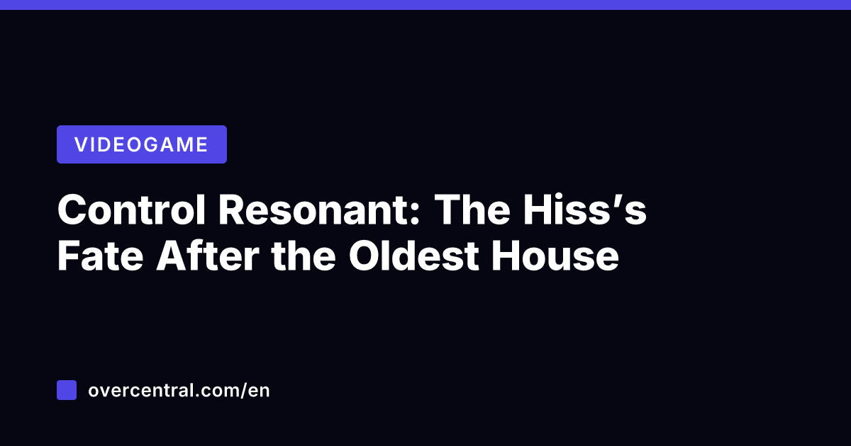Control Resonant: The Hiss’s Fate After the Oldest House