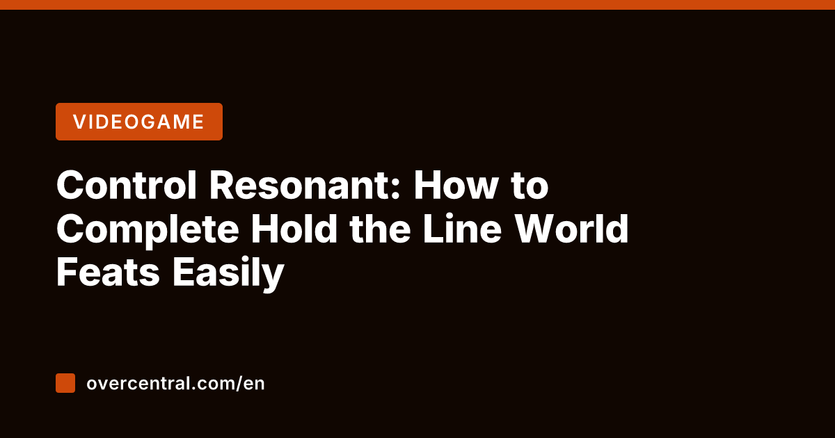 Control Resonant: How to Complete Hold the Line World Feats Easily