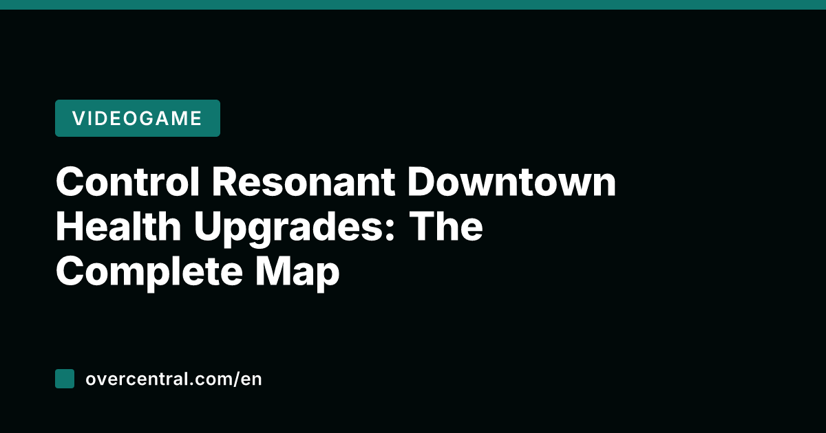 Control Resonant Downtown Health Upgrades: The Complete Map