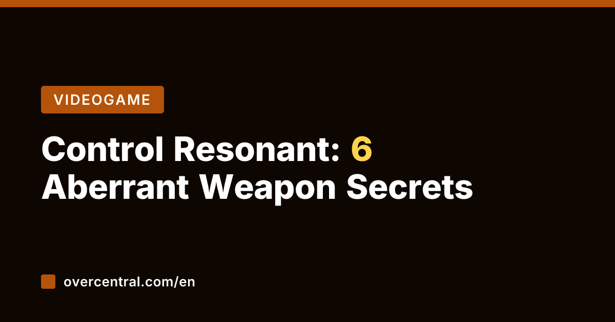 Control Resonant: 6 Aberrant Weapon Secrets