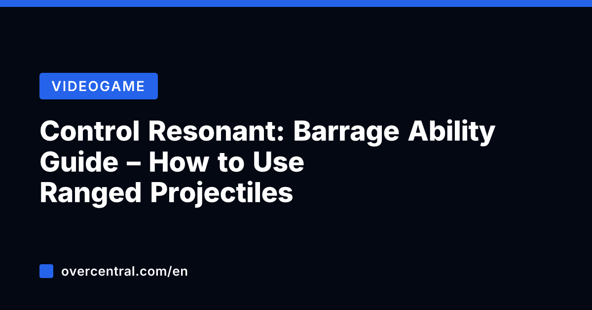 Control Resonant: Barrage Ability Guide – How to Use Ranged Projectiles