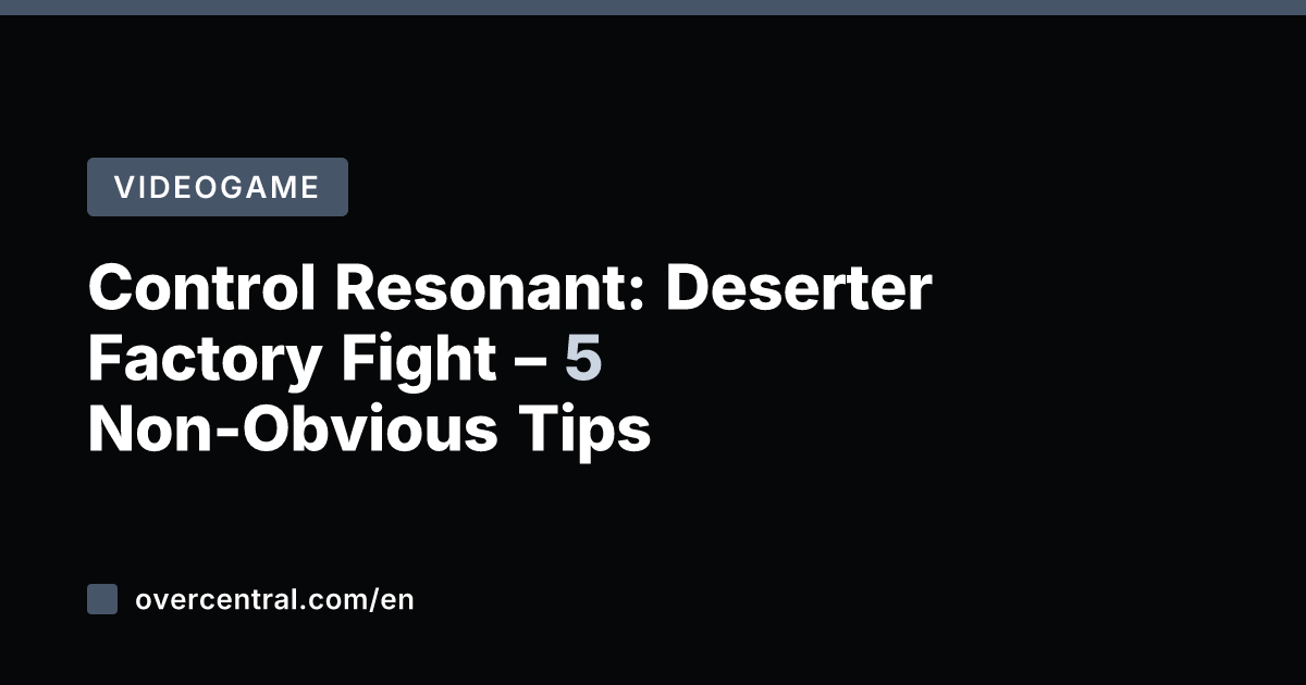 Control Resonant: Deserter Factory Fight – 5 Non-Obvious Tips