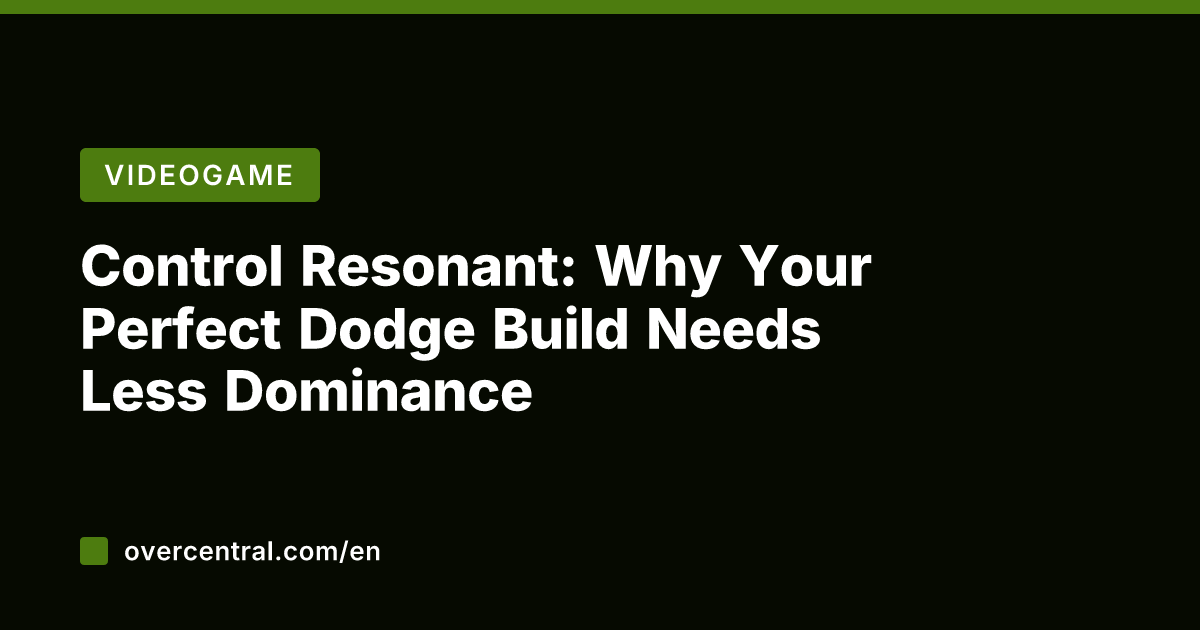 Control Resonant: Why Your Perfect Dodge Build Needs Less Dominance