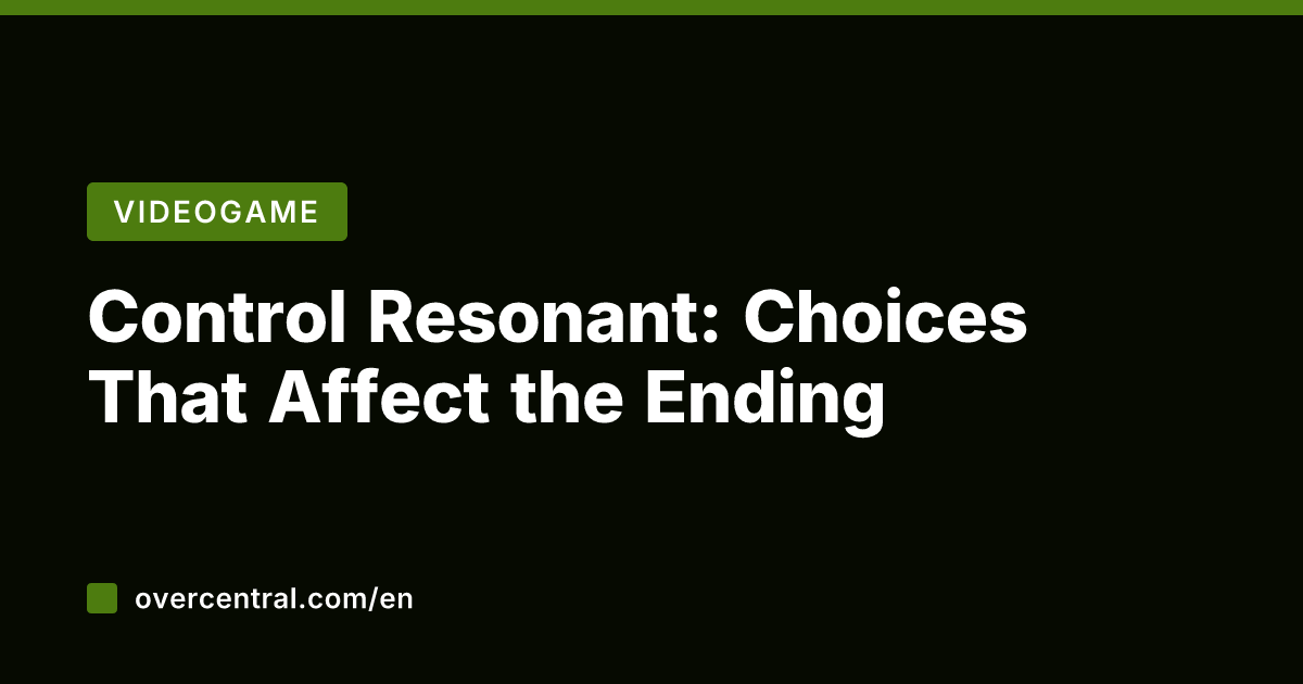 Control Resonant: Choices That Affect the Ending