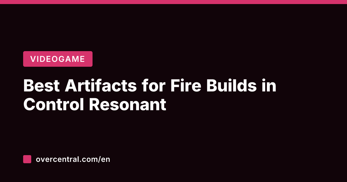 Best Artifacts for Fire Builds in Control Resonant