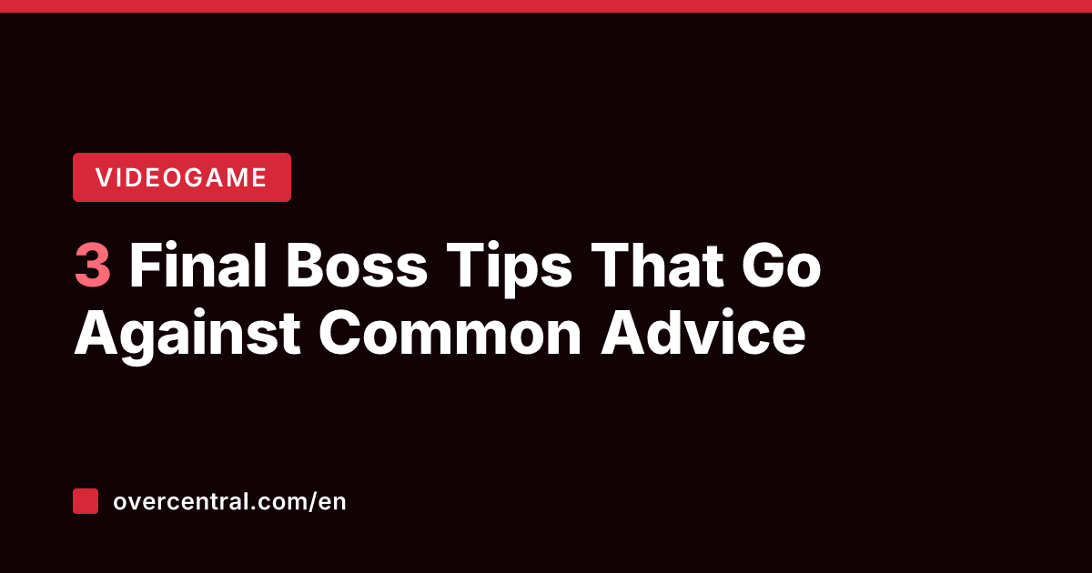 3 Final Boss Tips That Go Against Common Advice