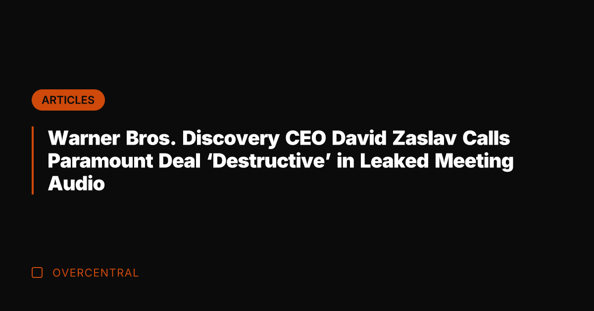 Warner Bros. Discovery CEO David Zaslav Calls Paramount Deal 'Destructive' in Leaked