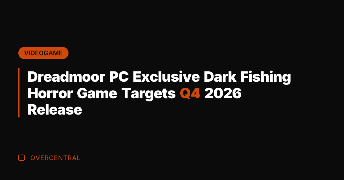 Dreadmoor PC Exclusive Dark Fishing Horror Game Targets Q4 2026 Release