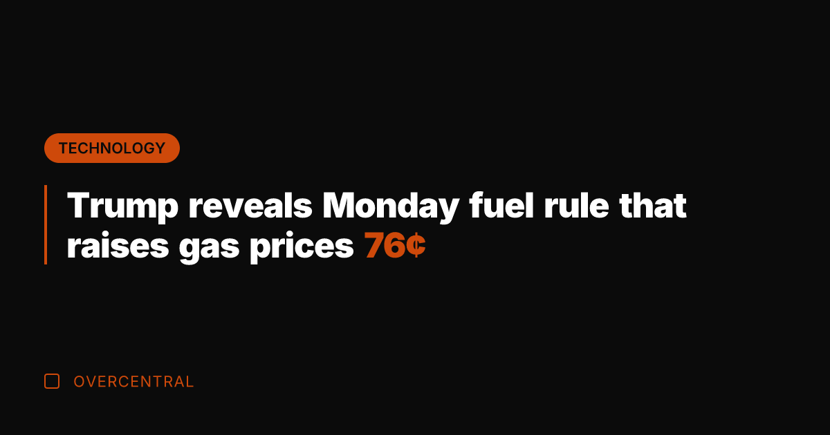 Trump reveals Monday fuel rule that raises gas prices 76¢