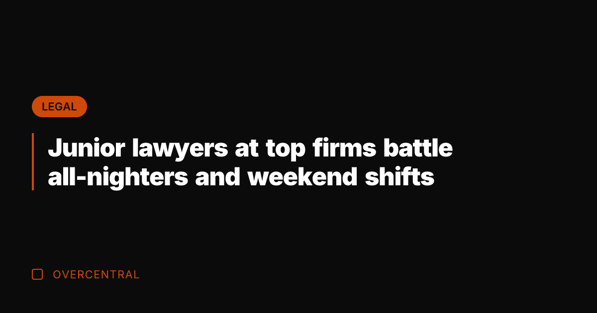 Junior lawyers at top firms battle all-nighters and weekend shifts