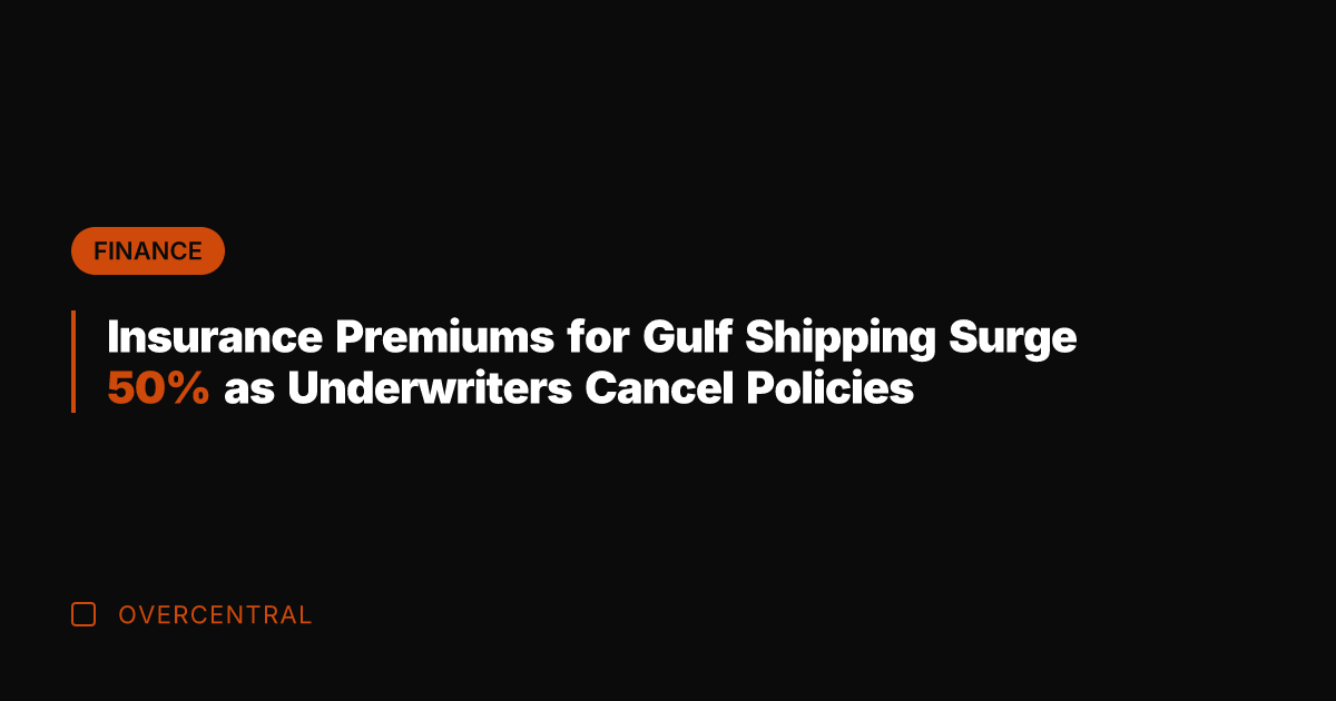 Insurance Premiums for Gulf Shipping Surge 50% as Underwriters Cancel Policies