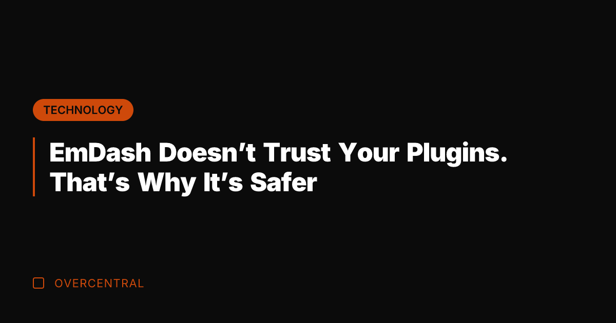 EmDash Doesn't Trust Your Plugins. That's Why It's Safer