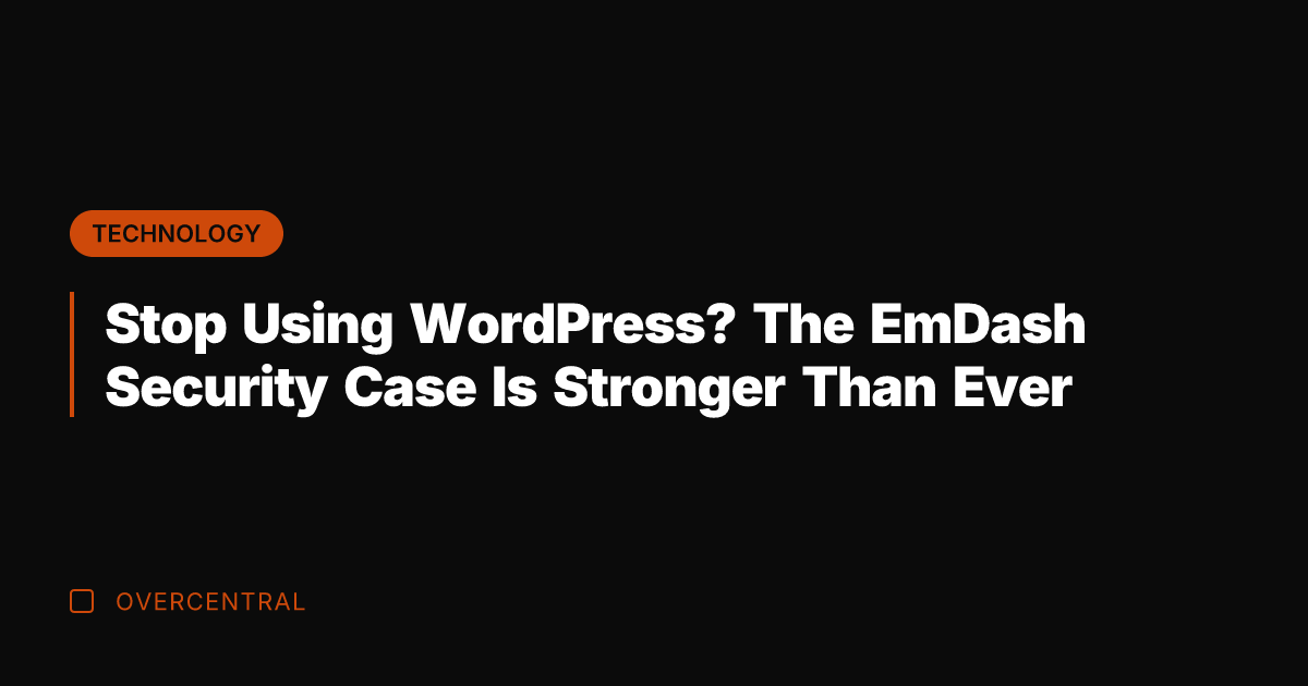 Stop Using WordPress? The EmDash Security Case Is Stronger Than Ever