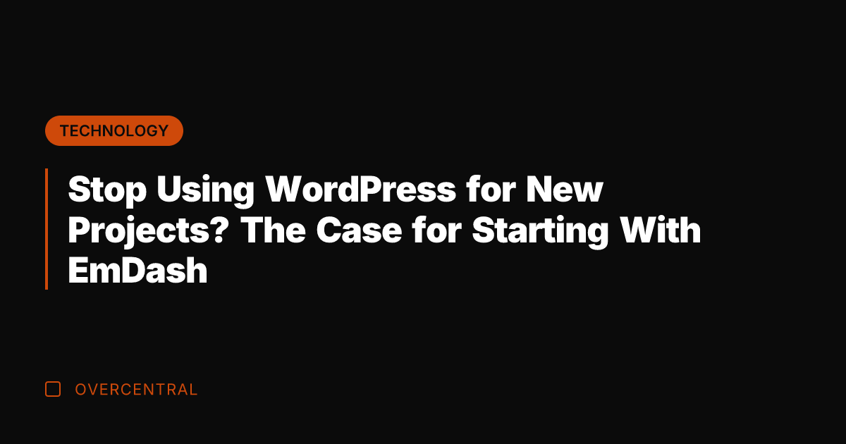 Stop Using WordPress for New Projects? The Case for Starting With EmDash