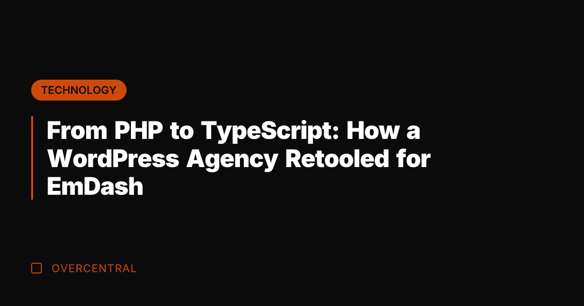 From PHP to TypeScript: How a WordPress Agency Retooled for EmDash