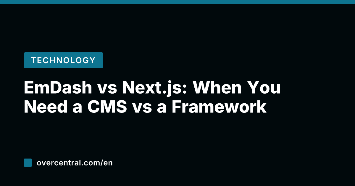 EmDash vs Next.js: When You Need a CMS vs a Framework