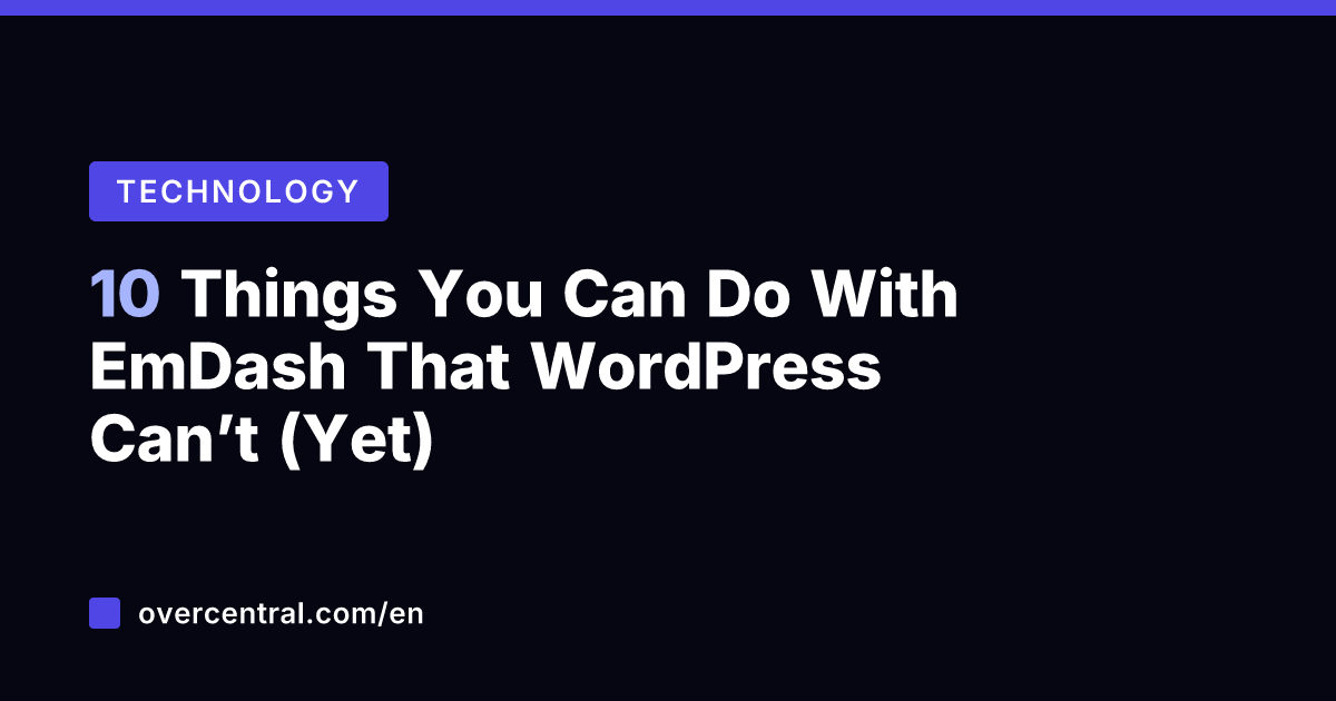 10 Things You Can Do With EmDash That WordPress Can’t (Yet)