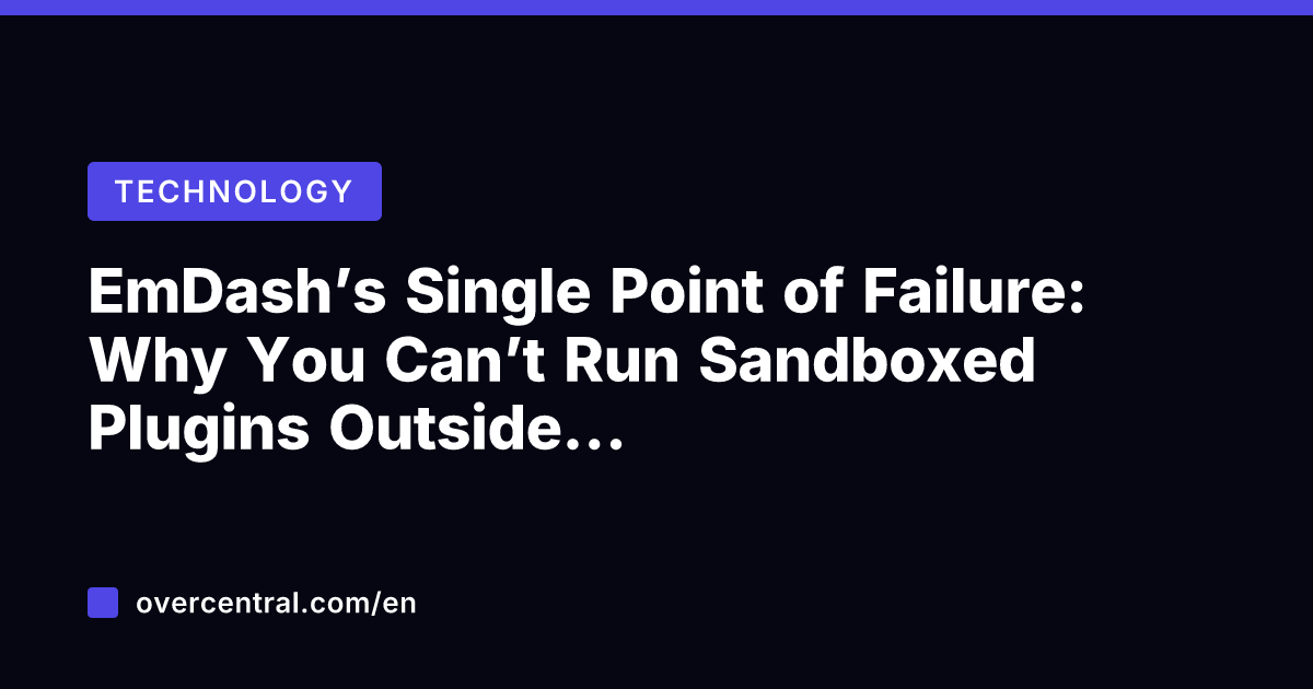 EmDash’s Single Point of Failure: Why You Can’t Run Sandboxed Plugins Outside