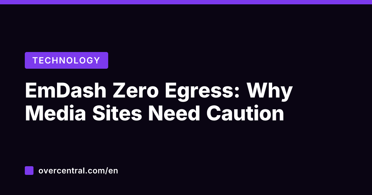 EmDash Zero Egress: Why Media Sites Need Caution