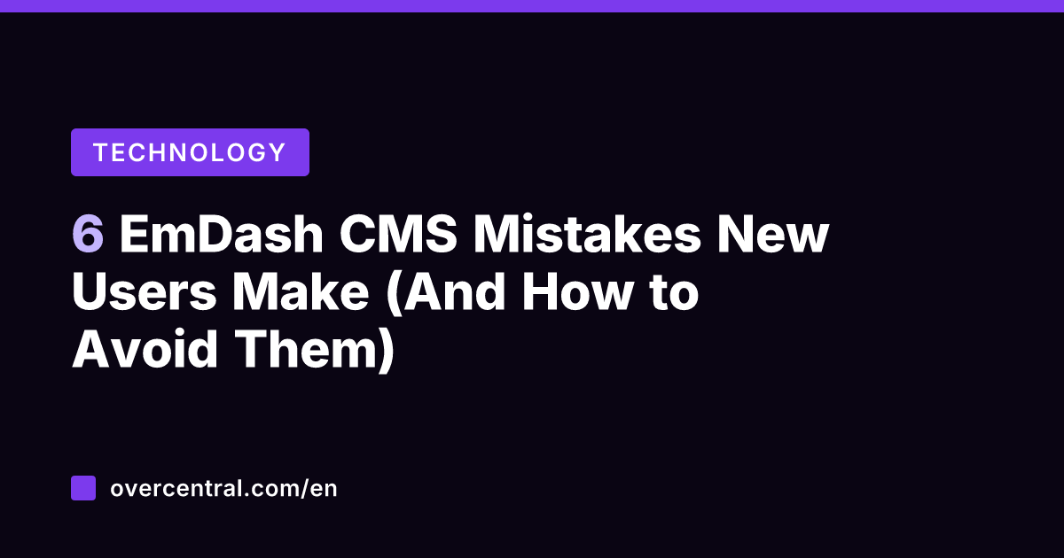 6 EmDash CMS Mistakes New Users Make (And How to Avoid Them)