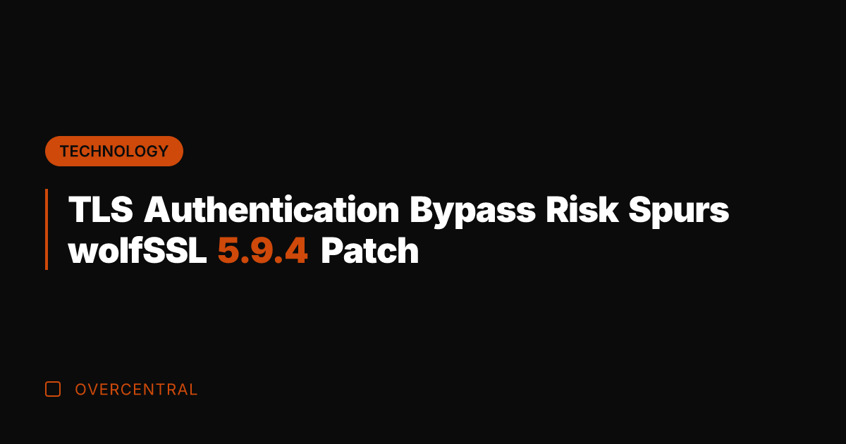TLS Authentication Bypass Risk Spurs wolfSSL 5.9.4 Patch