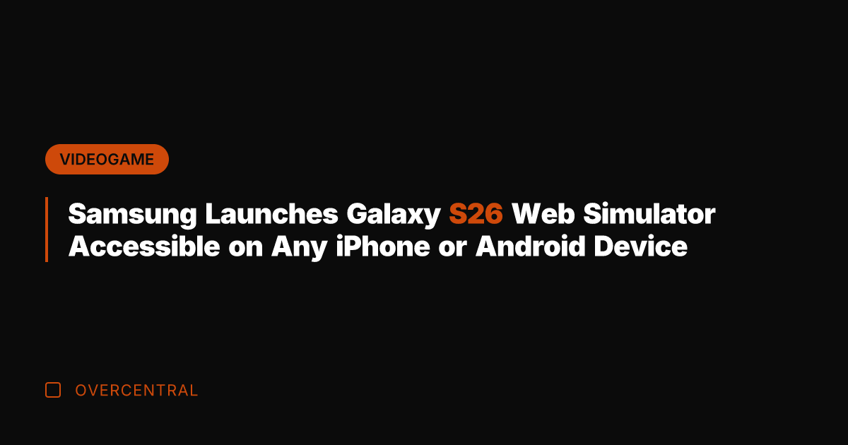 Samsung Launches Galaxy S26 Web Simulator Accessible on Any iPhone or Android