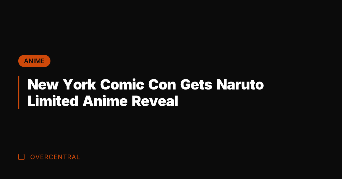New York Comic Con Gets Naruto Limited Anime Reveal