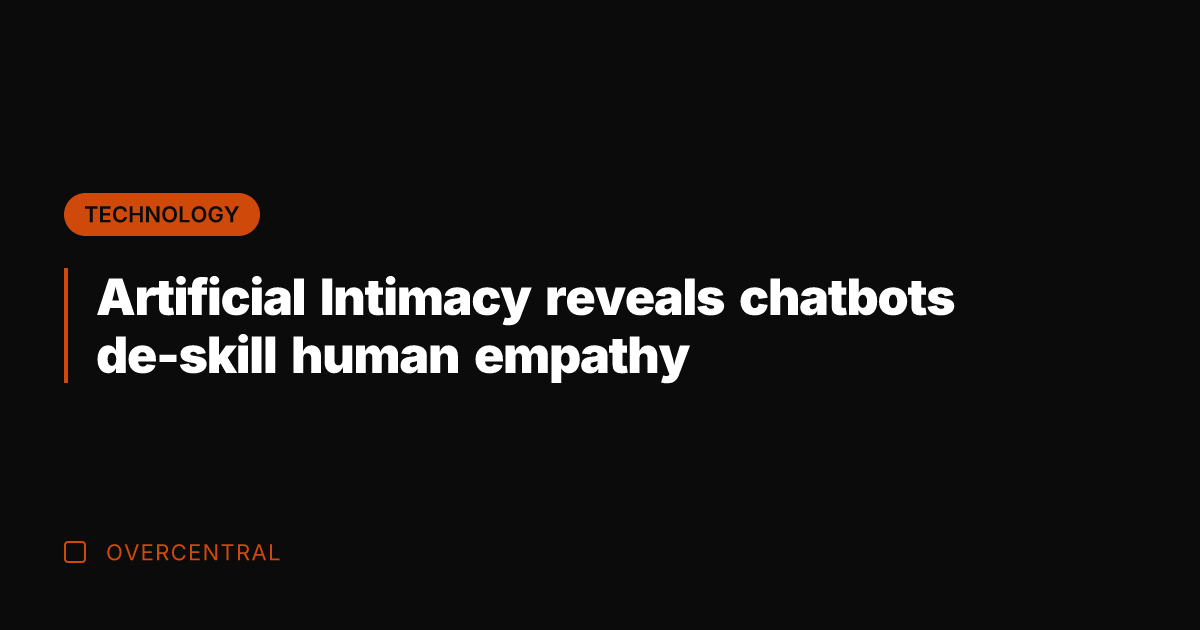 Artificial Intimacy reveals chatbots de-skill human empathy