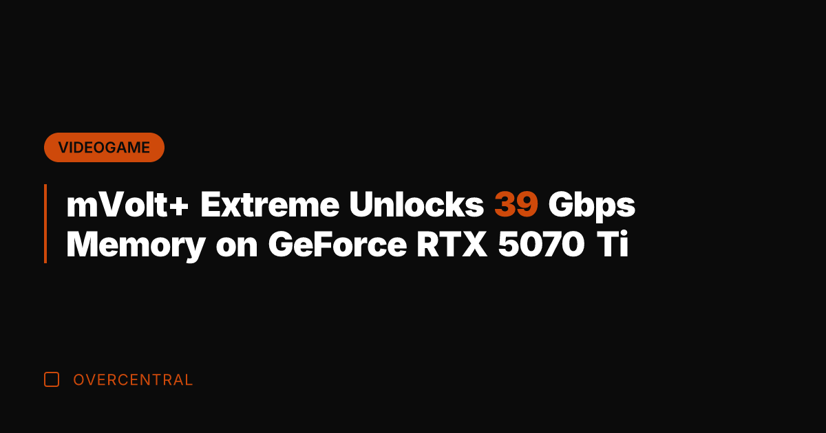 mVolt+ Extreme Unlocks 39 Gbps Memory on GeForce RTX 5070 Ti