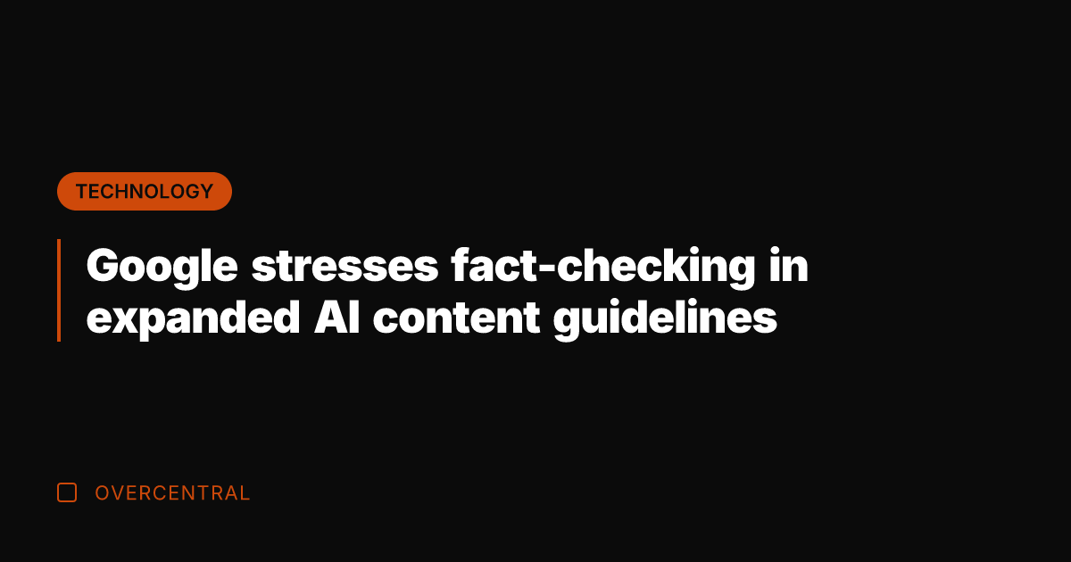 Google stresses fact-checking in expanded AI content guidelines