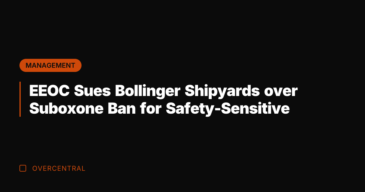 EEOC Sues Bollinger Shipyards over Suboxone Ban for Safety-Sensitive