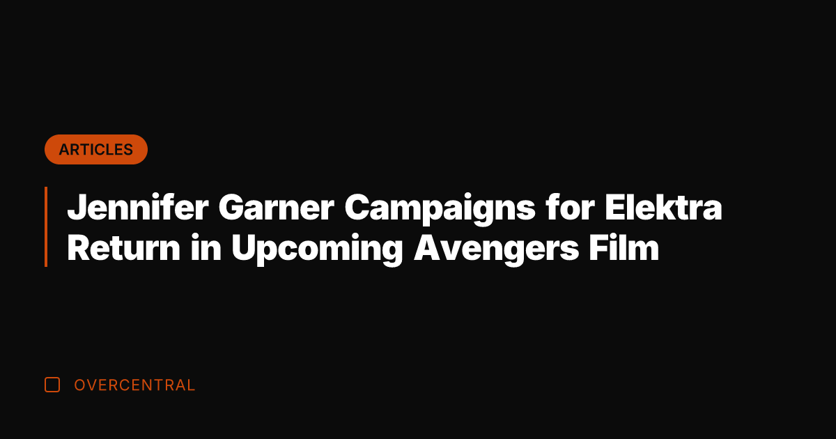 Jennifer Garner Campaigns for Elektra Return in Upcoming Avengers Film