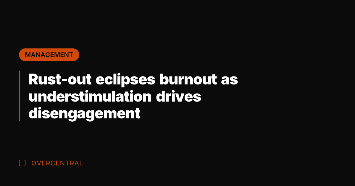 Rust-out eclipses burnout as understimulation drives disengagement