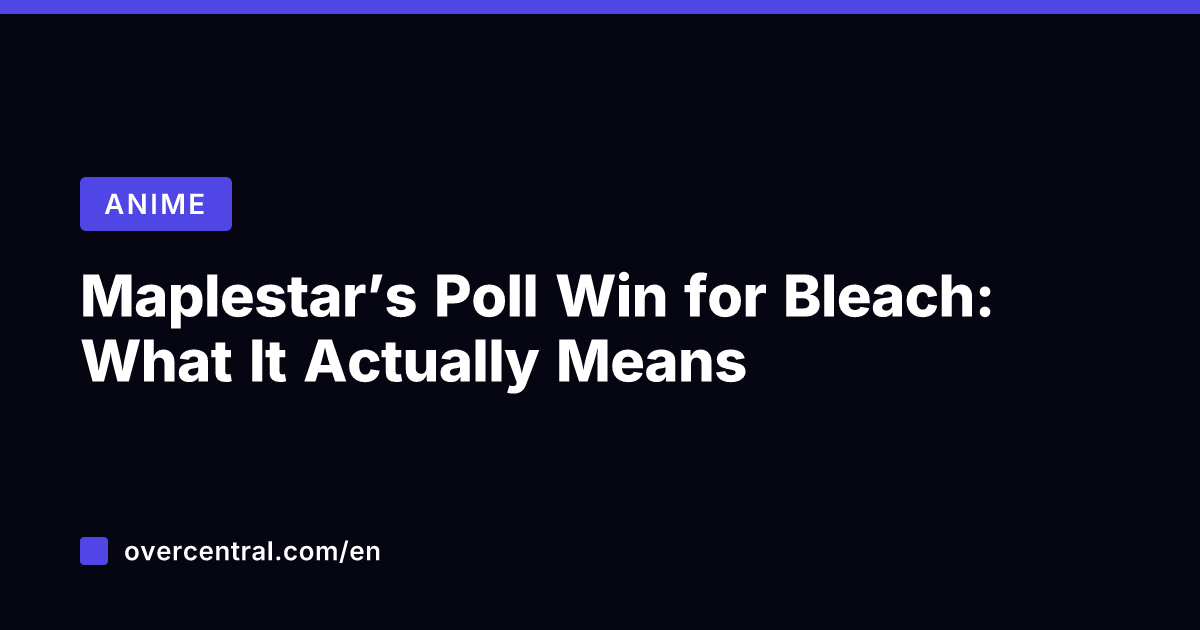 Maplestar's Poll Win for Bleach: What It Actually Means