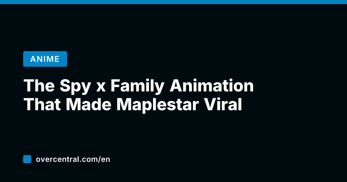 The Spy x Family Animation That Made Maplestar Viral