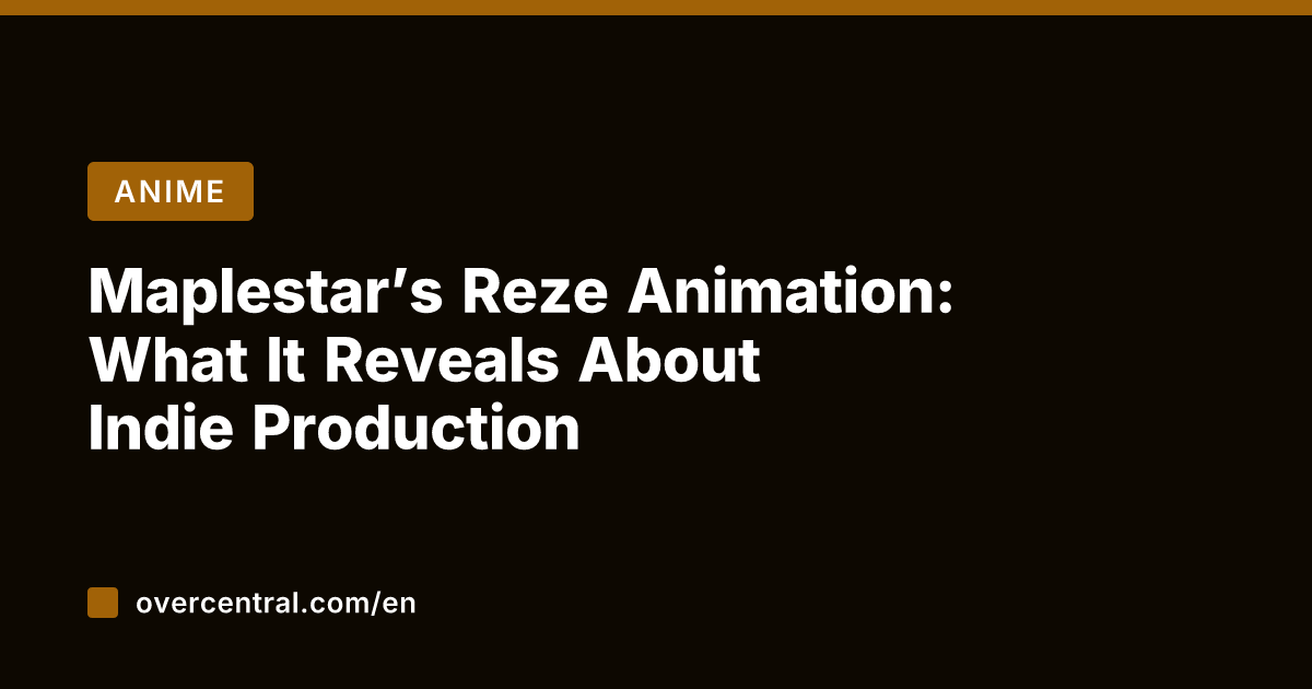 Maplestar's Reze Animation: What It Reveals About Indie Production