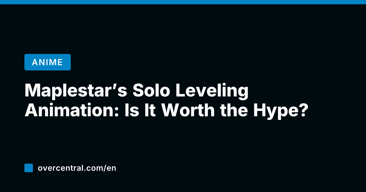 Maplestar's Solo Leveling Animation: Is It Worth the Hype?