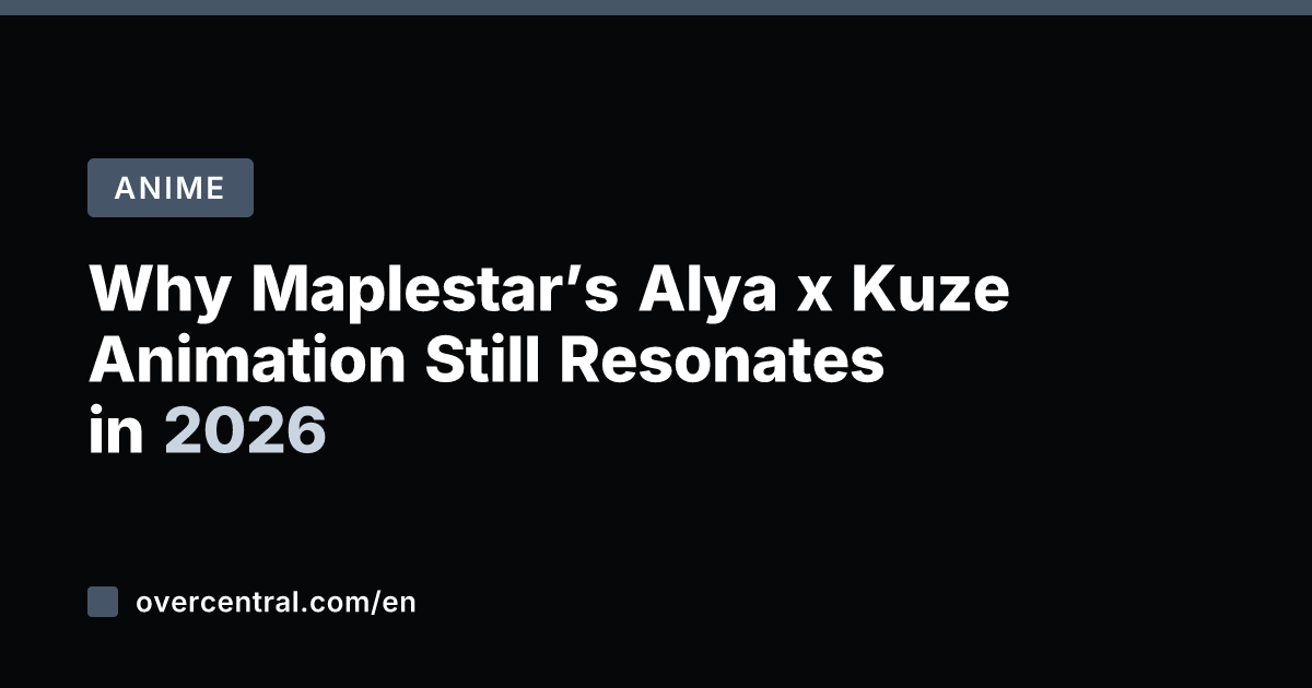 Why Maplestar's Alya x Kuze Animation Still Resonates in 2026