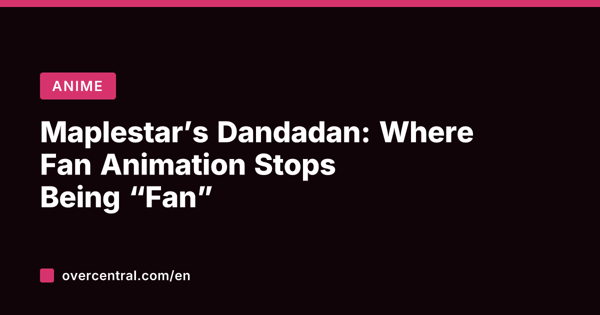 Maplestar's Dandadan: Where Fan Animation Stops Being "Fan"
