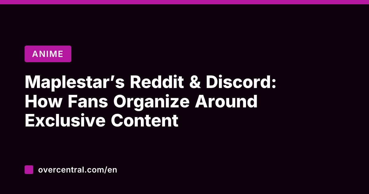 Maplestar's Reddit & Discord: How Fans Organize Around Exclusive Content