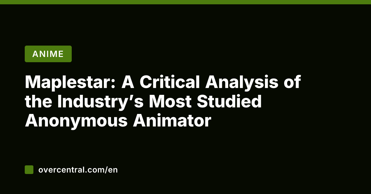 Maplestar: A Critical Analysis of the Industry's Most Studied Anonymous Animator