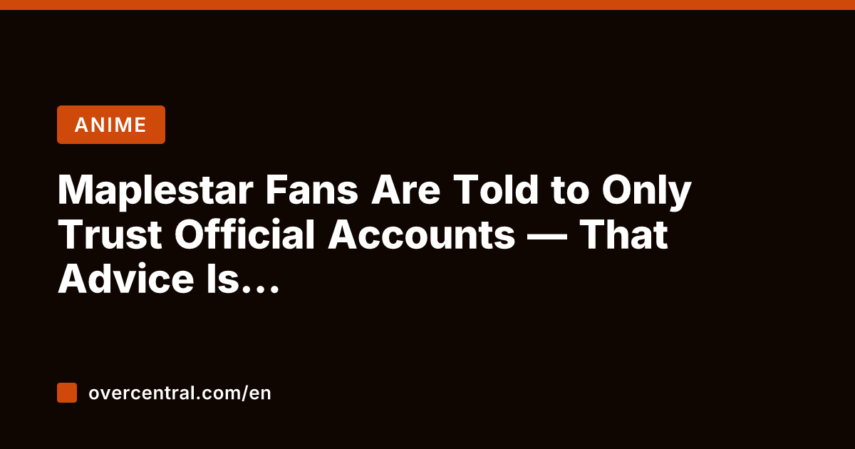 Maplestar Fans Are Told to Only Trust Official Accounts — That Advice