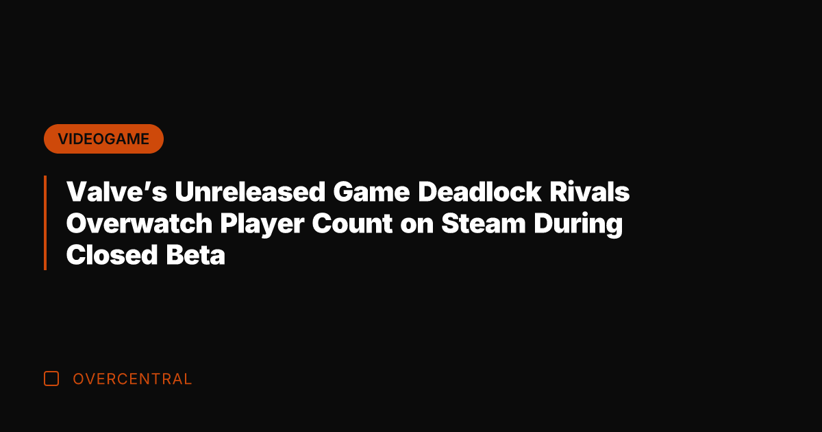 Valve's Unreleased Game Deadlock Rivals Overwatch Player Count on Steam During Closed